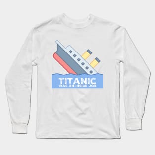 Titanic Was An Inside Job Long Sleeve T-Shirt